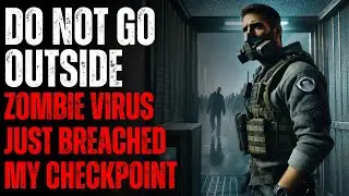 DO NOT GO OUTSIDE: The Zombie Virus Just Breached My Checkpoint – Creepypasta