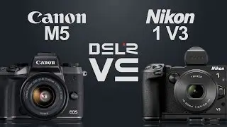 Canon EOS M5 vs Nikon 1 V3