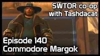 SWTOR co-op with Tashdacat - Episode 140: Commodore Margok