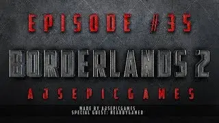 Borderlands 2 - Ep.35 - ANIMAL RIGHTS!