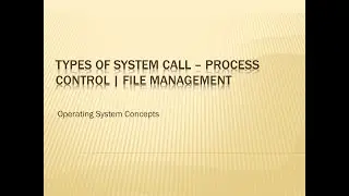 Types of System Call  | Process Control | File Management | Operating System Concepts