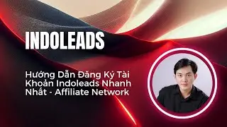 Hướng Dẫn Đăng K&yacute; Indoleads Nhanh Nhất