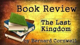 Book Review - The Last Kingdom by Bernard Cornwell - Last Kingdom 1