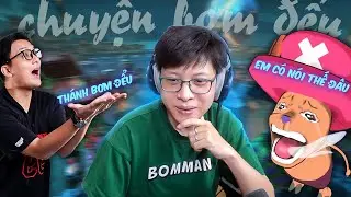 BOMMAN THEANH96 VÀ NHỮNG CÂU CHUYỆN BƠM ĐỂU