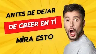 Antes de dejar de creer en ti, mira esto