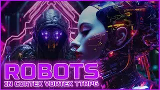 Rolling for Robotics | BOTS & ANDROIDS in Cortex Vortex TTRPG / RPG / ANIMALS / ROL GAME