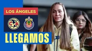 Nuestra llegada a Los Ángeles para el América vs. Chivas | #ElClásicoDeMéxico en Estados Unidos