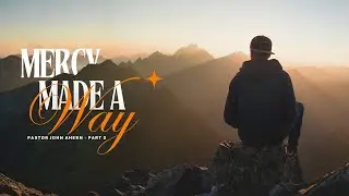 Pr. John Ahern : Mercy Made A Way - Part 2