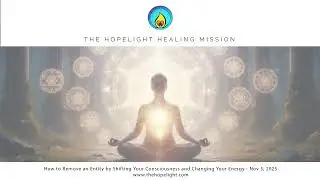 How to Remove an Entity by Shifting Your Consciousness and Changing Your Energy