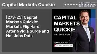 [273-25] Capital Markets Quickie: Markets Flip Hard After Nvidia Surge and Hot Jobs Data