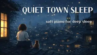 🌙 Soft Piano in a Quiet Town | Calm Night Sleep (6 Hours)