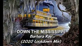Barbara Ray - Down the Mississippi (2020 Lockdown Mix)