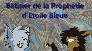 Bêtisier de la Prophétie d'Etoile Bleue ღ