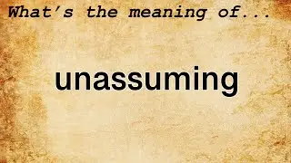 Unassuming Meaning : Definition of Unassuming