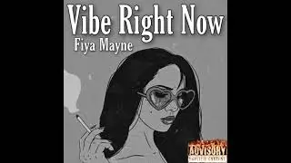 Vibe Right Now (Prod. By Wonderlust Beats) - Fiya Mayne