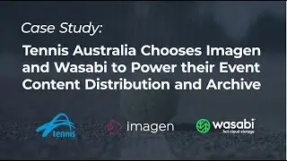 Tennis Australia Chooses Imagen and Wasabi to Power their Event Content Distribution and Archive