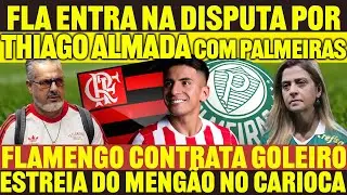 FLAMENGO ENTRA NA BRIGA POR THIAGO ALMADA COM PALMEIRAS | ESTREIA DO FLA | FLAMENGO CONTRATA GOLEIRO