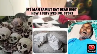 YES MY MAN FAMILY EAT DEAD BODY, HOW I ESCAPED FROM EVIL TRADITION part2