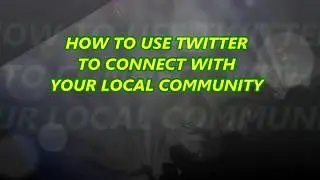 HOW TO USE TWITTER TO BUILD A LOCAL COMMUNITY
