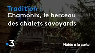 Chamonix, le berceau des chalets savoyards - Météo à la carte