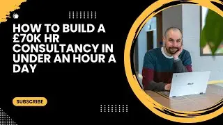 How to Build a &pound;70K HR Consultancy in Under an Hour