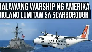 DALAWANG WARSHIP NG AMERIKA, BIGLANG LUMITAW SA SCARBOROUGH habang PCG AIRCRAFT MATATAG NA HINARAP