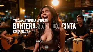 Tri Suaka Ft. Nabila Maharani - Bahtera Mahligai Cinta (Cover Akustik)