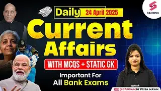 Daily Current Affairs 2025 | 24 April Current Affairs Today | Static GK, Current GK By Priya Ma'am