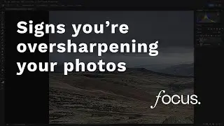 Signs you're over-sharpening your photos (and how you can sharpen them correctly)