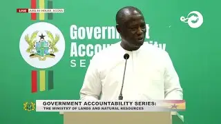 Gov Accountability Series with Hon. Emmanuel Armah Kofi Buah, Min for Lands &  Natural Resources