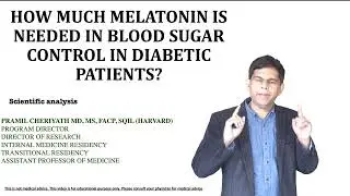 HOW MUCH MELATONIN IS NEEDED IN BLOOD SUGAR CONTROL IN DIABETIC PATIENTS? - Dr. Pramil Cheriyath MD