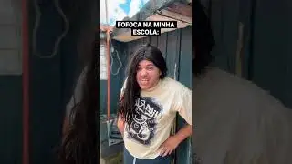 FOFOCA NA MINHA ESCOLA