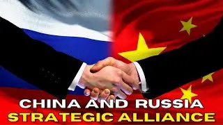 CHINA AND RUSSIA FORM A STRATEGIC PARTNERSHIP AGAINST THE WEST!!!