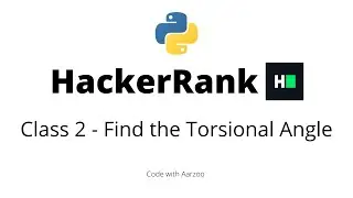 Class 2 - Find the Torsional Angle  || HackerRank Solution