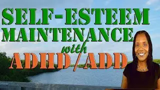 Five (5) ADHD / ADD Self-Esteem Maintenance Tips  During The Coronavirus / COVID-19 Pandemic (47)