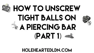 How To Unscrew Tight Balls On A Piercing Bar At Home - How To Unscrew Stiff Ball | Piercing Tutorial