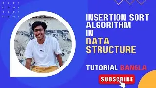 Insertion Sort in Data Structure | Insertion Sort Algorithm in Bangla | Data Structure Tutorial