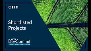 Arm DevSummit Developer Competition - Shortlisted Projects