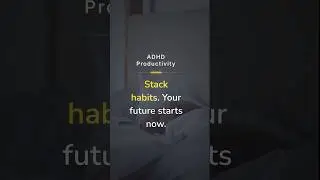 ADHD Productivity: Habit Stacking