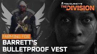 Tom Clancy's The Division&trade; @ Farming For Barrett's Bulletproof Vest / Фарм жилета Барретт