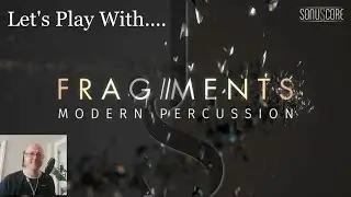 Fragments : Modern Percussion by Sonuscore FIRST LOOK