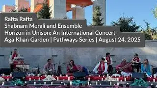 Shabnam Merali | Rafta Rafta | Live in Edmonton at Aga Khan Garden | Pathways Series | August 2025