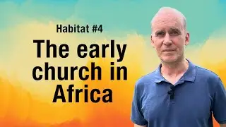 Habitat 4: The early church in Africa