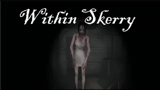 Within Skerry (No Commentary)
