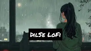 live song lofi | Sad LoFi Hindi Song | Dil Se LoFi