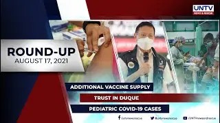 UNTV NEWS ROUNDUP: Mga balitang dapat mong malaman (August 17, 2021)
