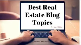 How to Find the Best Real Estate Blog Topics for your Website [14:18]