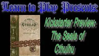 Learn to Play Presents: A Kickstarter preview for The Seals of Cthulhu