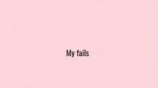 My fails for anyone that wanted them