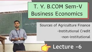 Sources of Agriculture Finance Non-institutional,Institutional Credit Tybcom sem5 Business Economics